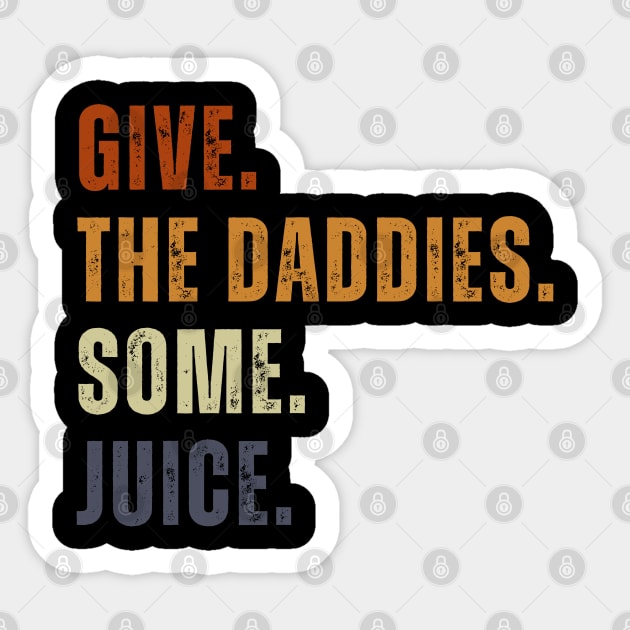 Give The Daddies Some Juice Funny Retro Vintage Sticker by Just Me Store